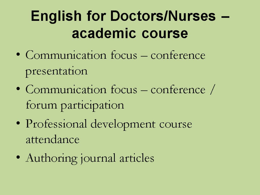 English for Doctors/Nurses – academic course Communication focus – conference presentation Communication focus –